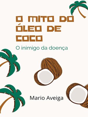 cover image of O mito do óleo de coco & O inimigo da doença